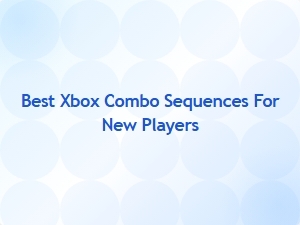 Best Xbox Combo Sequences for New Players