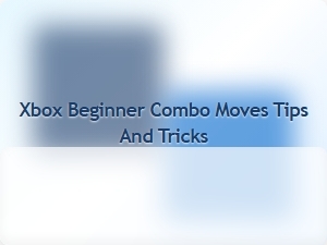 Xbox Beginner Combo Moves Tips and Tricks