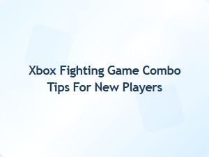 Xbox Fighting Game Combo Tips for New Players