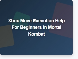 Xbox Move Execution Tips for Mortal Kombat Beginners