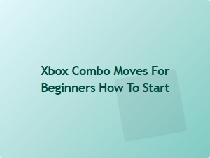 Xbox Combo Basics for Beginners How to Start