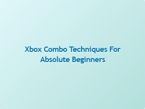 Xbox Combo Techniques for Absolute Beginners